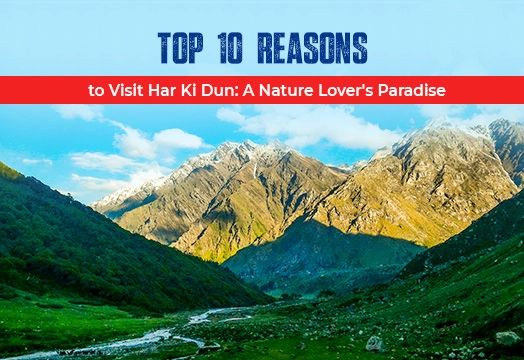 Top 10 Reasons to Visit Har Ki Dun with Trek The Himalayas